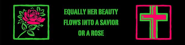 Equally her beauty flows into a savior or a rose