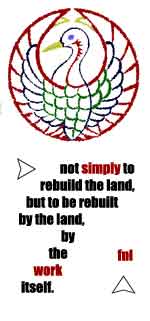 not simply to rebuild the land but to be rebuilt by the land, by the work itself